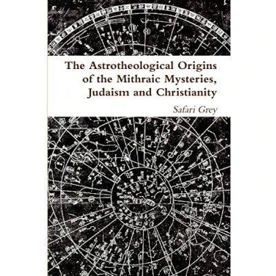 Abbildung von the Astrotheological Origins of Mithraic Mysteries, Judaism and Christianity