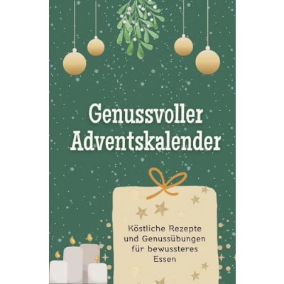Abbildung von Genussvoller Adventskalender Das perfekte Geschenk für Frauen und Männer 2024: Köstliche Rezepte Genussübungen bewussteres Essen