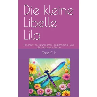 Abbildung von Die kleine Libelle Lila: Botschaft von Freundschaft, Hilfsbereitschaft und der Freude am Geben
