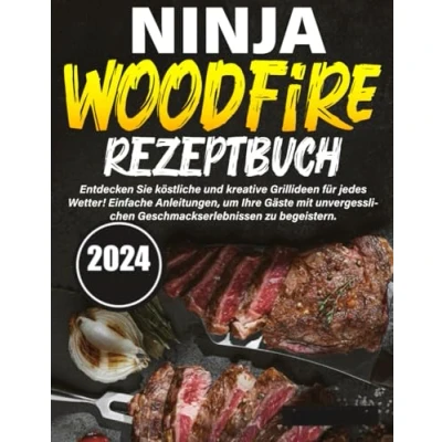 Abbildung von Ninja Woodfire Rezeptbuch 2024: Entdecken Sie köstliche und kreative Grillideen für jedes Wetter! Einfache Anleitungen, um Ihre Gäste mit unvergesslichen Geschmackserlebnissen zu begeistern.