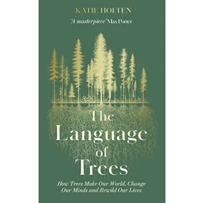 Abbildung von The Language of Trees: How Trees Make Our World, Change Minds and Rewild Lives