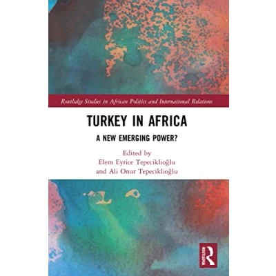 Abbildung von Turkey in Africa: A New Emerging Power? (Routledge Studies African Politics and International Relations)