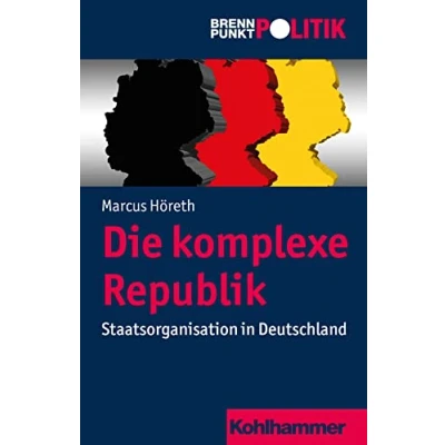 Abbildung von Die komplexe Republik: Staatsorganisation in Deutschland (Brennpunkt Politik)