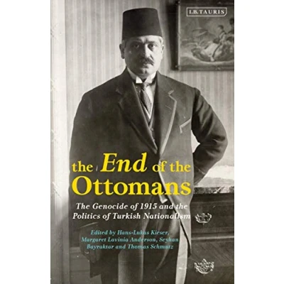 Abbildung von End of the Ottomans, The: Genocide 1915 and Politics Turkish Nationalism