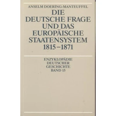 Abbildung von Die deutsche Frage und das europäische Staatensystem 1815 1871 (Enzyklopädie deutscher Geschichte, 15, Band 15)