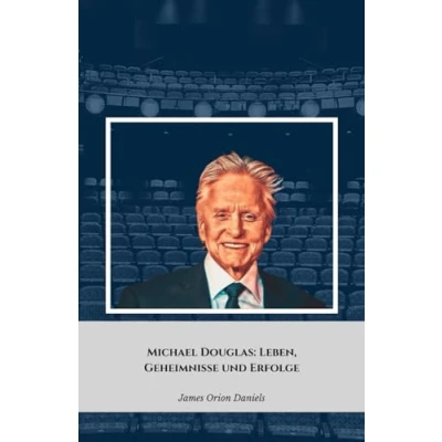Abbildung von Michael Douglas: Leben, Geheimnisse und Erfolge: Die offizielle Hommage an den legendären Hollywood Schauspieler