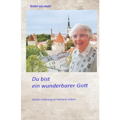 Abbildung von Du bist ein wunderbarer Gott: Gottes Führung in meinem ganzen Leben