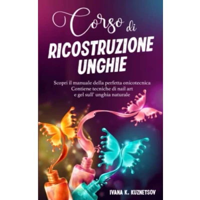 Abbildung von CORSO di RICOSTRUZIONE UNGHIE: Scopri il manuale della perfetta onicotecnica. Contiene tecniche Nail Art e gel sull&#039; unghia naturale.