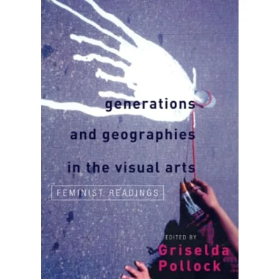 Abbildung von Generations and Geographies in the Visual Arts: Feminist Readings