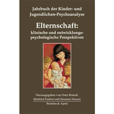 Abbildung von Elternschaft: klinische und entwicklungspsychologische Perspektiven (Jahrbuch der Kinder Jugendlichen Psychoanalyse 5)