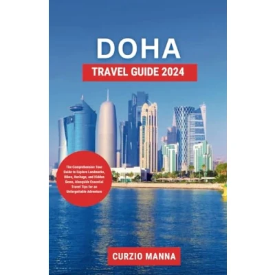 Abbildung von Doha Travel Guide 2024: The Comprehensive Tour to Explore Landmarks, Hikes, Heritage, and Hidden Gems, Alongside Essential Tips for an Unforgettable Adventure
