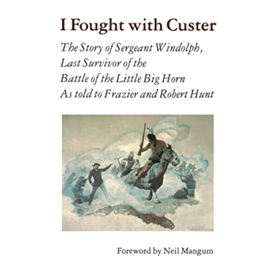 Abbildung von I Fought With Custer: the Story of Sergeant Windolph, Last Survivor Battle Little Big Horn