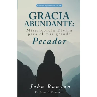 Abbildung von Gracia Abundante: Misericordia Divina para el más grande pecador (Clasicos Reformados, Band 4)