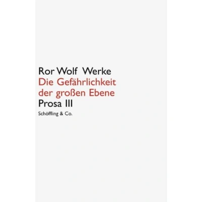 Abbildung von Die Gefährlichkeit der großen Ebene, Prosa 3: III (Ror Wolf Werke)