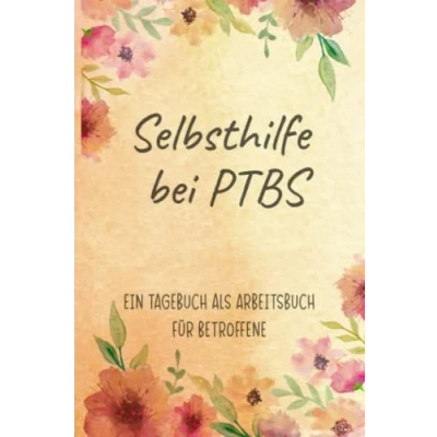 Abbildung von Selbsthilfe bei PTBS Ein Tagebuch als Arbeitsbuch für Betroffene: Zum Ausfüllen und Ankreuzen, zur Unterstützung einer Trauma Therapie ... eigener Mental Health Ratgeber