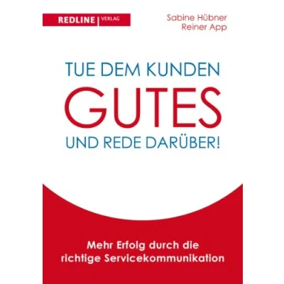Abbildung von Tue dem Kunden Gutes und rede darüber!: Mehr Erfolg durch die richtige Servicekommunikation