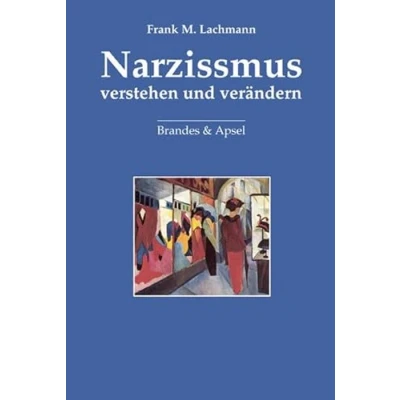 Abbildung von Narzissmus verstehen und verändern: Über Empathie, Humor Erwartungen in psychotherapeutischen Beziehungen
