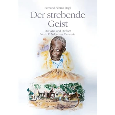 Abbildung von Der strebende Geist: Arzt und Dichter Noah K. Ndosi aus Tanzania