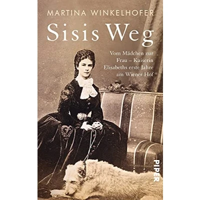 Abbildung von Sisis Weg: Vom Mädchen zur Frau Kaiserin Elisabeths erste Jahre am Wiener Hof Biografie