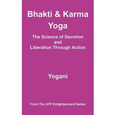 Abbildung von Bhakti &amp; Karma Yoga The Science of Devotion and Liberation Through Action: (AYP Enlightenment Series)