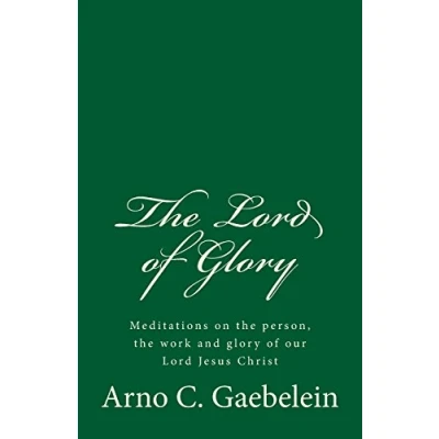 Abbildung von the Lord of Glory: Meditations on person, work and glory our Jesus Christ: (A Timeless Classic)