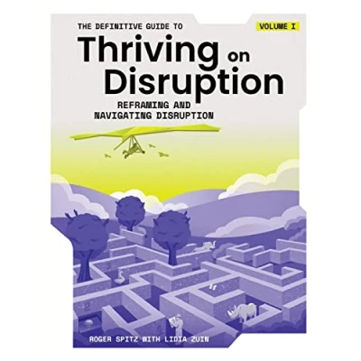 Abbildung von The Definitive Guide to Thriving on Disruption: Volume I Reframing and Navigating Disruption