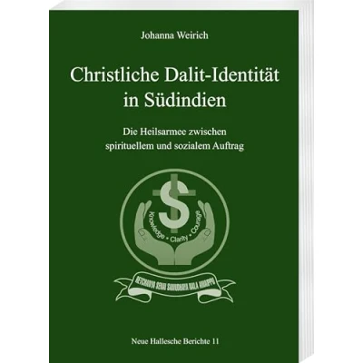 Abbildung von Christliche Dalit Identität in Südindien: Die Heilsarmee zwischen spirituellem und sozialem Auftrag (Neue Hallesche Berichte: Quellen Studien zur Geschichte Gegenwart Südindiens)