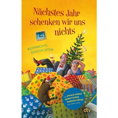 Abbildung von Nächstes Jahr schenken wir uns nichts: Weihnachtsgeschichten 21 fröhliche Geschichten für gute Laune unterm Weihnachtsbaum