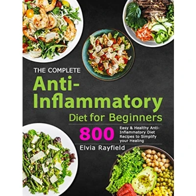 Abbildung von The Complete Anti Inflammatory Diet for Beginners: 800 Easy &amp; Healthy Recipes to Simplify Your Healing
