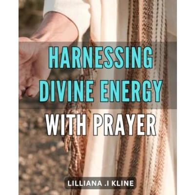 Abbildung von Harnessing Divine Energy with Prayer: Unlocking the Power of Prayer to Manifest Your Desires and Align Guidance: A Practical Guide