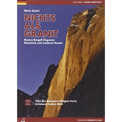 Abbildung von NICHTS ALS GRANIT 02. Bergell, Codera, Ratti: Klassische und moderne Routen. Täler des Màsino Monte Disgrazia: ... Schiesone Codera Ratti (Luoghi verticali)
