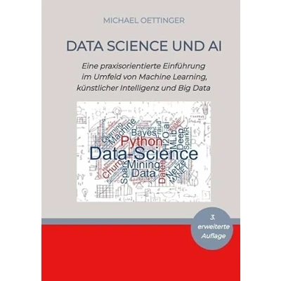 Abbildung von Data Science und AI: Eine praxisorientierte Einführung im Umfeld von Machine Learning, künstlicher Intelligenz Big 3. erweiterte Auflage