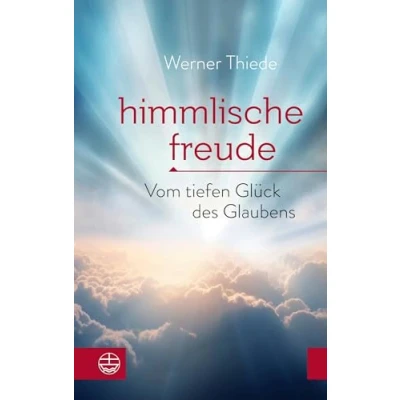 Abbildung von Himmlische Freude: Vom tiefen Glück des Glaubens