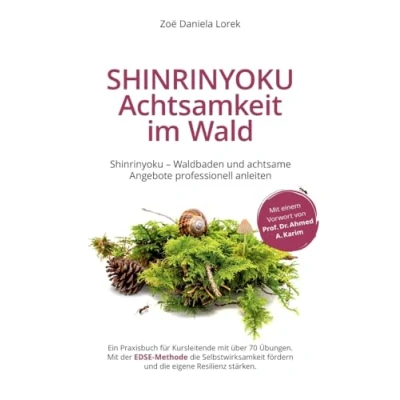 Abbildung von Shinrinyoku Achtsamkeit im Wald Waldbaden und achtsame Angebote professionell anleiten: Ein Praxisbuch für Kursleitende Mit über 70 Übungen. ... fördern die eigene Resilienz stärken.