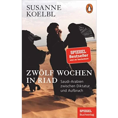 Abbildung von Zwölf Wochen in Riad: Saudi Arabien zwischen Diktatur und Aufbruch Ein SPIEGEL Buch Mit zahlreichen farbigen Abbildungen