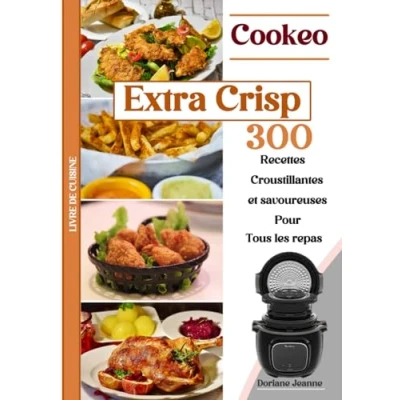 Abbildung von LIVRE DE CUISINE Cookeo Extra Crisp 300 Recettes Croustillantes et savoureuses Pour Tous les repas: ... repas