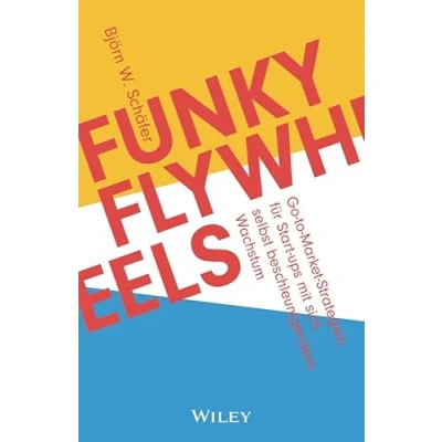 Abbildung von Funky Flywheels: Go to Market Strategien für Start ups mit sich selbst beschleunigendem Wachstum
