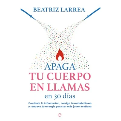 Abbildung von Apaga tu cuerpo en llamas 30 días: Combate la inflamación, corrige metabolismo y renueva energía para ser más joven mañana