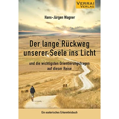 Abbildung von Der lange Rückweg unserer Seele ins Licht: und die wichtigsten Orientierungsfragen auf dieser Reise Ein esoterisches Erkenntnisbuch