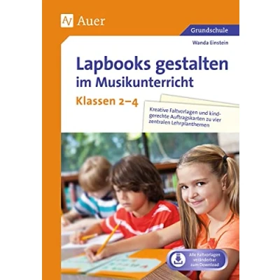Abbildung von Lapbooks gestalten im Musikunterricht Kl. 2 4: Kreative Faltvorlagen und kindgerechte Auftragskarten zu vier zentralen Lehrplanthemen (2. bis 4. Klasse) (Lapbooks Grundschule)