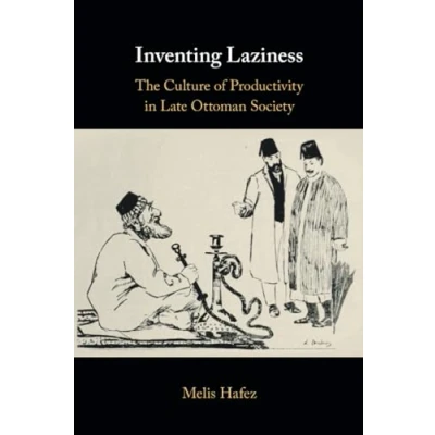 Abbildung von Inventing Laziness: The Culture of Productivity in Late Ottoman Society