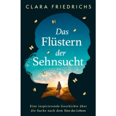 Abbildung von Das Flüstern der Sehnsucht: Eine inspirierende Geschichte über die Suche nach dem Sinn des Lebens