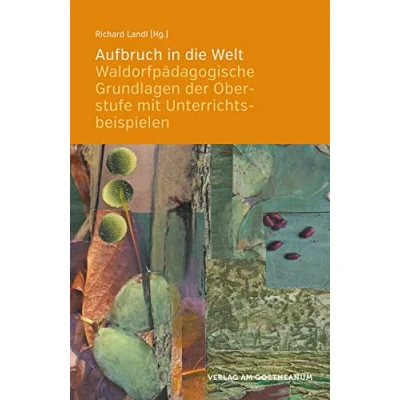 Abbildung von Aufbruch in die Welt: Waldorfpädagogische Grundlagen der Oberstufe mit Unterrichtsbeispielen