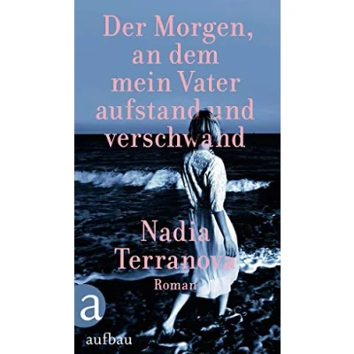 Abbildung von Der Morgen, an dem mein Vater aufstand und verschwand: Roman