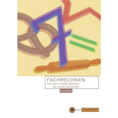 Abbildung von Fachrechnen für den jungen Bäcker: in Schule, Praxis und Prüfung