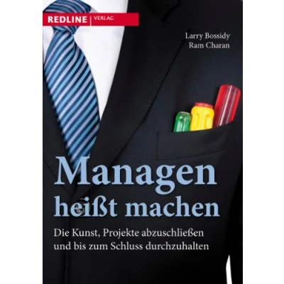 Abbildung von Managen heißt machen: Die Kunst, Projekte abzuschließen und bis zum Schluss durchzuhalten