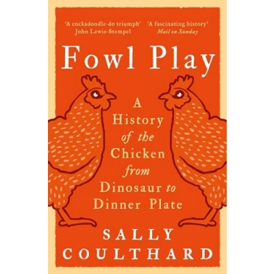 Abbildung von Fowl Play: A History of the Chicken from Dinosaur to Dinner Plate
