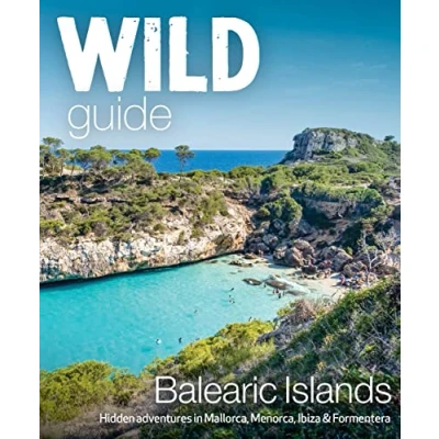 Abbildung von Wild Guide Balearic Islands: Hidden Adventures in Mallorca, Menorca, Ibiza &amp; Formentera (Wild Guides)
