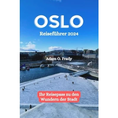 Abbildung von Oslo Reiseführer 2024: Ihr Reisepass zu den Wundern der Stadt