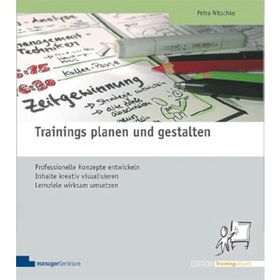 Abbildung von Trainings planen und gestalten: Professionelle Konzepte entwickeln, Inhalte kreativ visualisieren, Lernziele wirksam umsetzen (Edition Training aktuell)